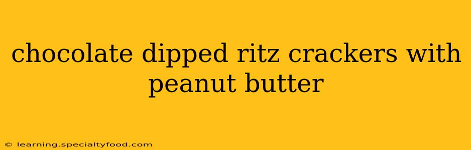 chocolate dipped ritz crackers with peanut butter