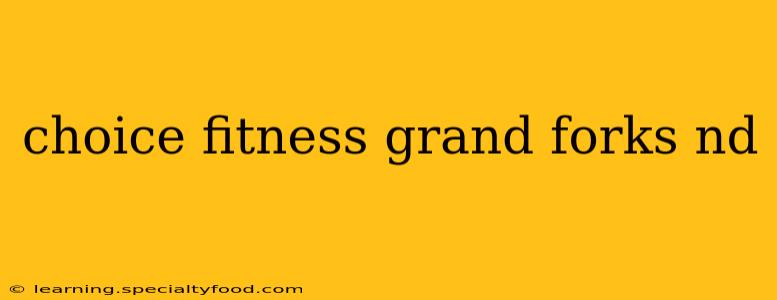 choice fitness grand forks nd