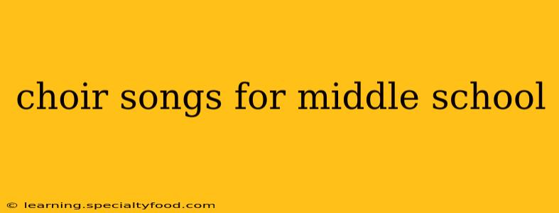 choir songs for middle school