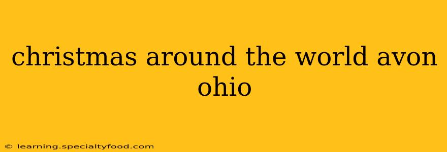 christmas around the world avon ohio