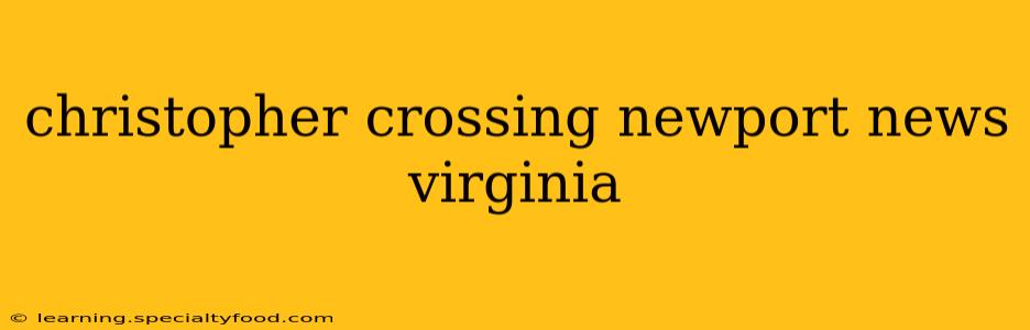 christopher crossing newport news virginia
