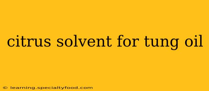 citrus solvent for tung oil