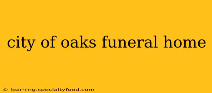 city of oaks funeral home