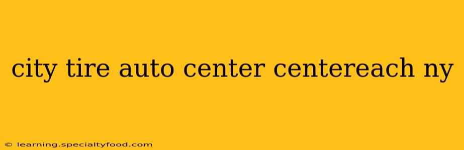 city tire auto center centereach ny