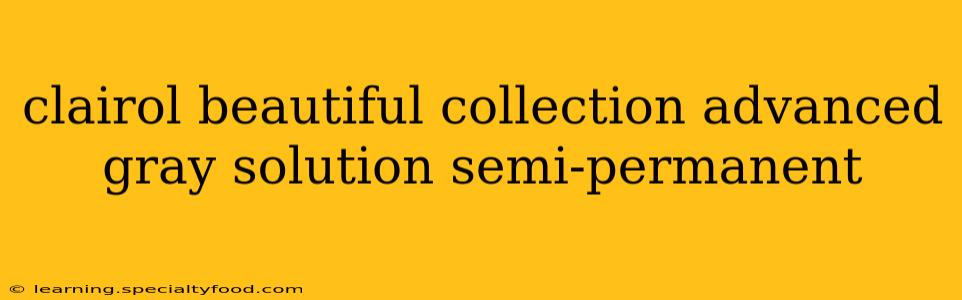 clairol beautiful collection advanced gray solution semi-permanent
