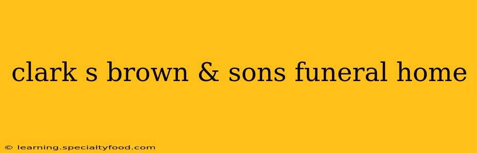clark s brown & sons funeral home
