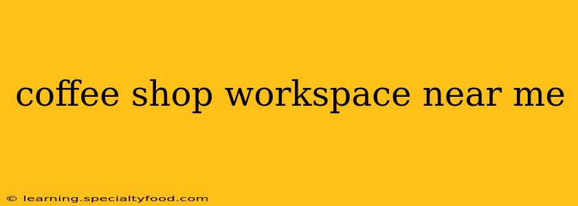 coffee shop workspace near me