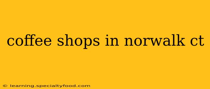 coffee shops in norwalk ct
