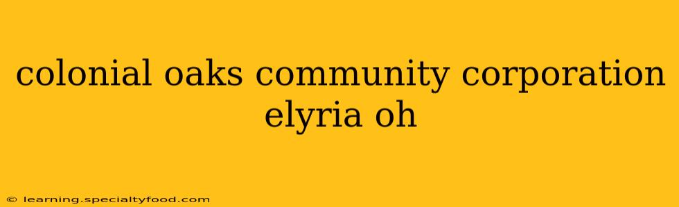 colonial oaks community corporation elyria oh