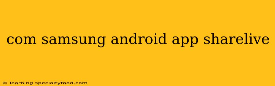 com samsung android app sharelive