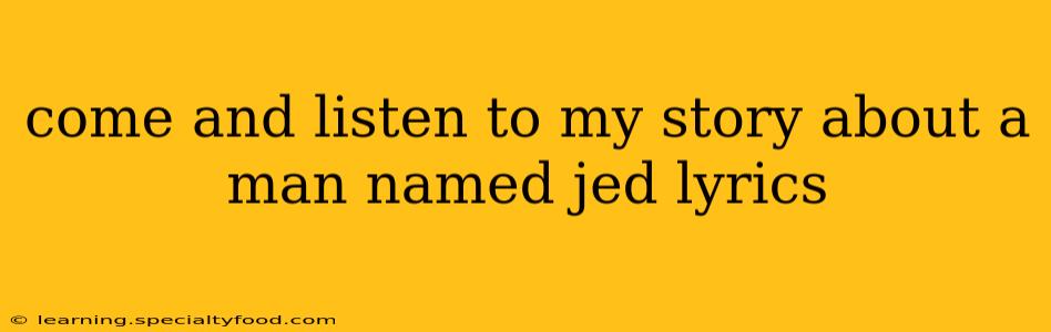 come and listen to my story about a man named jed lyrics