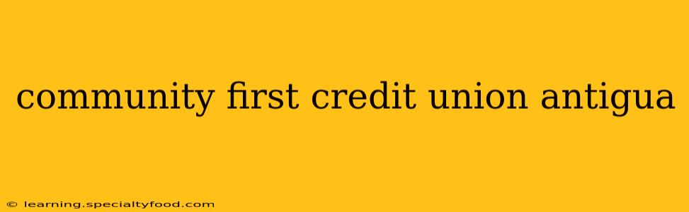 community first credit union antigua