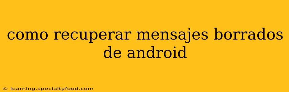 como recuperar mensajes borrados de android