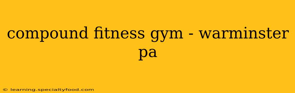 compound fitness gym - warminster pa
