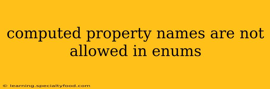 computed property names are not allowed in enums