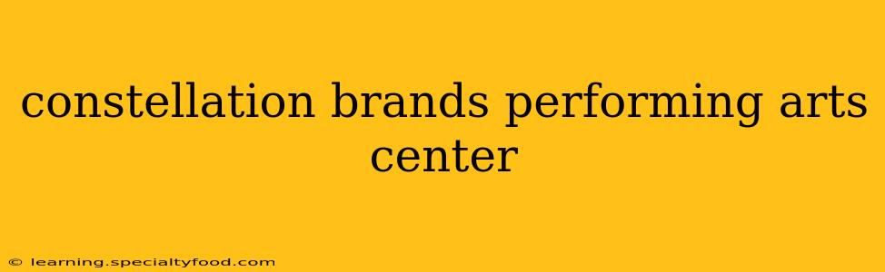 constellation brands performing arts center