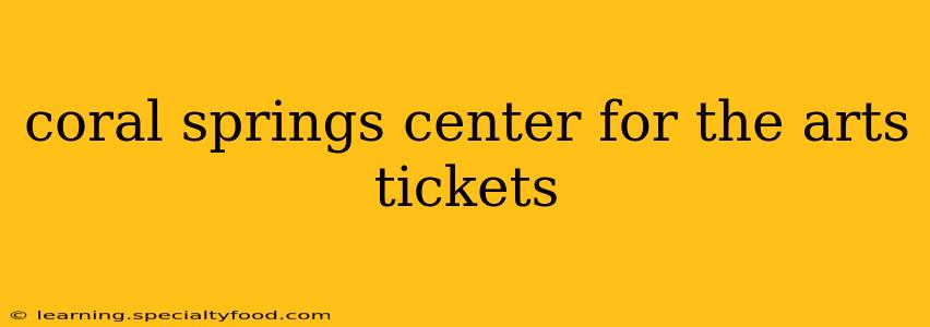 coral springs center for the arts tickets