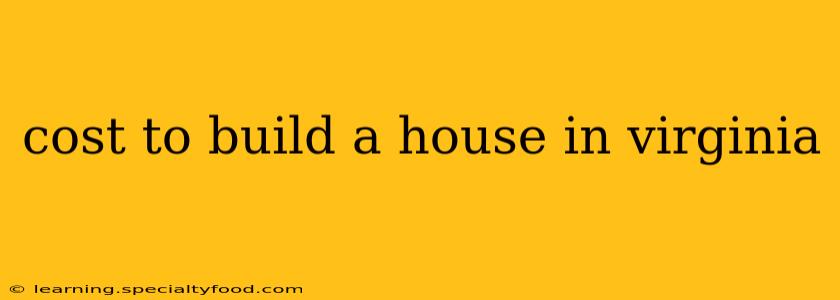cost to build a house in virginia