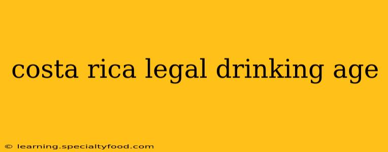 costa rica legal drinking age
