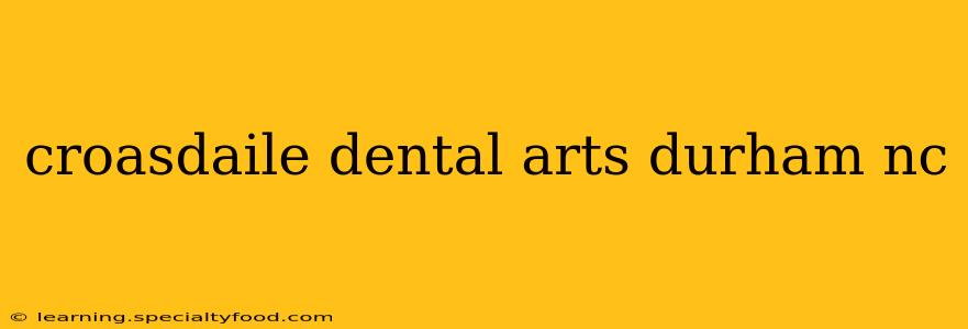 croasdaile dental arts durham nc