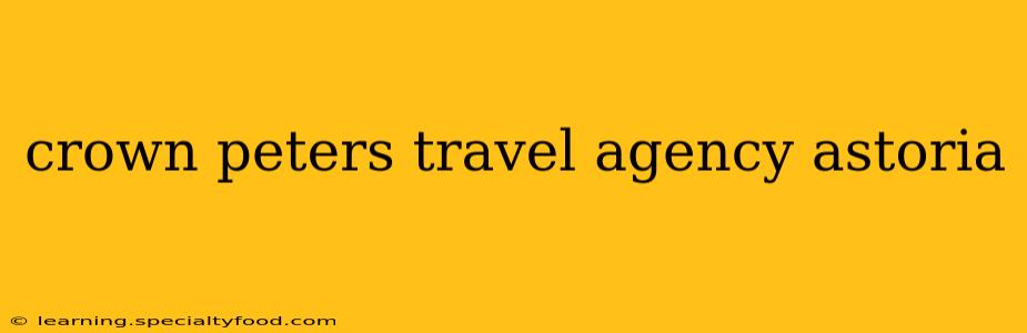 crown peters travel agency astoria