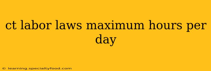 ct labor laws maximum hours per day