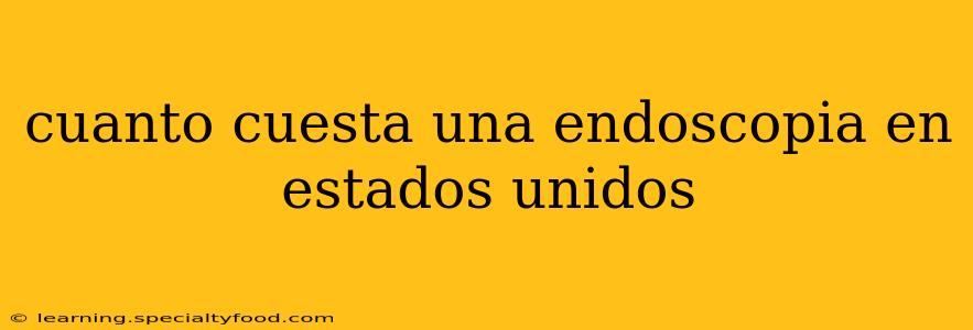 cuanto cuesta una endoscopia en estados unidos