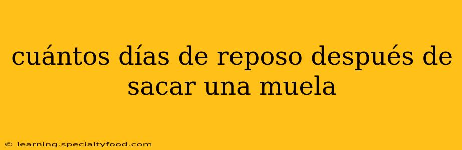 cuántos días de reposo después de sacar una muela