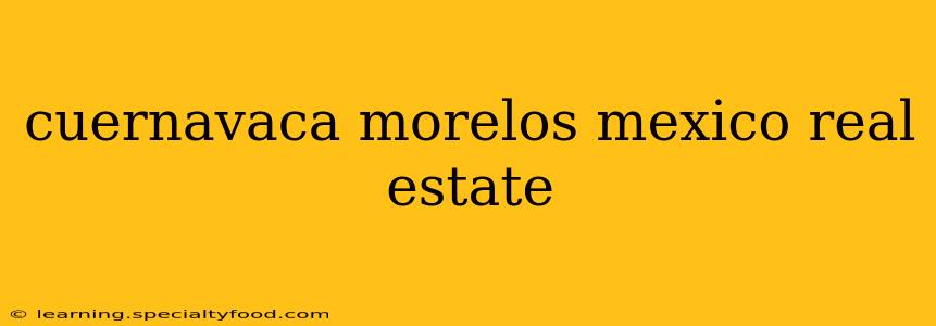 cuernavaca morelos mexico real estate