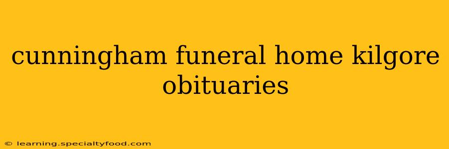 cunningham funeral home kilgore obituaries