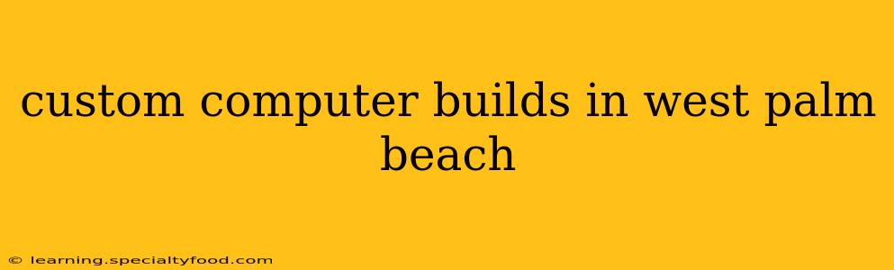 custom computer builds in west palm beach