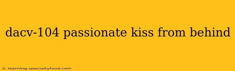 dacv-104 passionate kiss from behind dacv-104 passionate kiss from behind