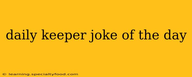 daily keeper joke of the day