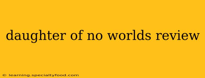 daughter of no worlds review