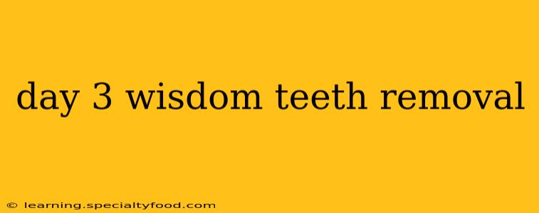 day 3 wisdom teeth removal