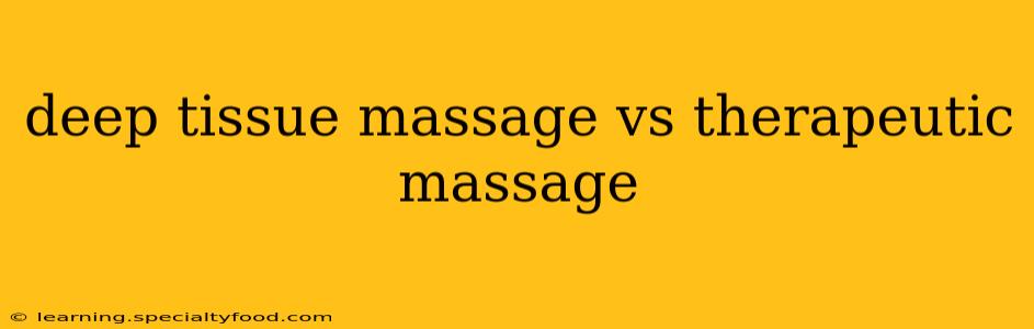 deep tissue massage vs therapeutic massage