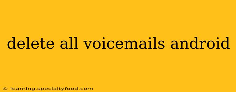 delete all voicemails android