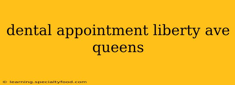 dental appointment liberty ave queens