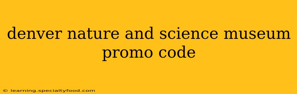 denver nature and science museum promo code