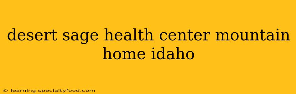 desert sage health center mountain home idaho