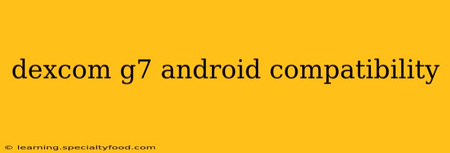 dexcom g7 android compatibility