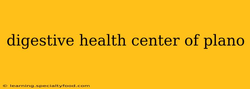 digestive health center of plano