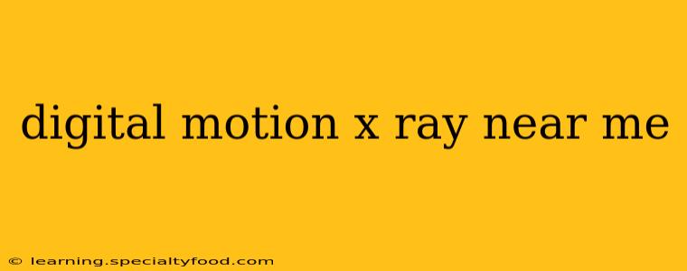 digital motion x ray near me