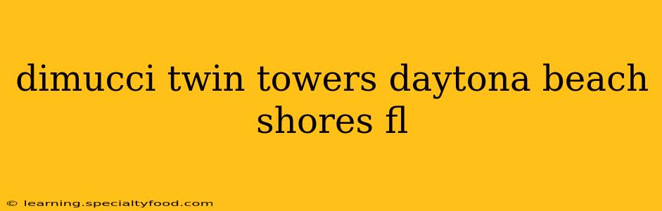 dimucci twin towers daytona beach shores fl