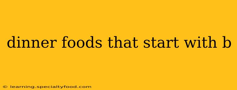 dinner foods that start with b