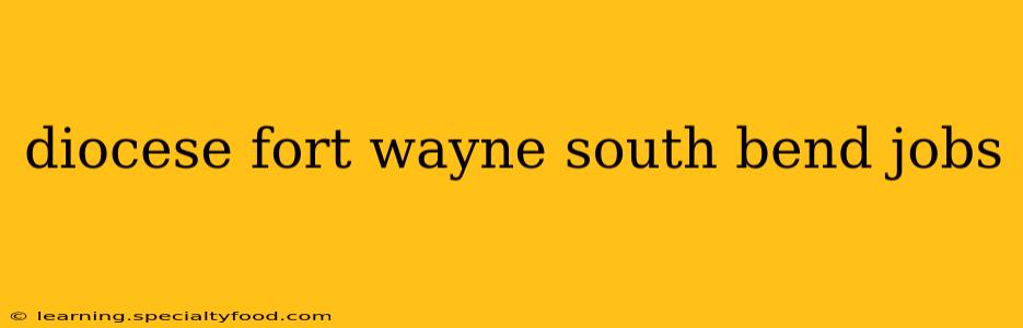 diocese fort wayne south bend jobs