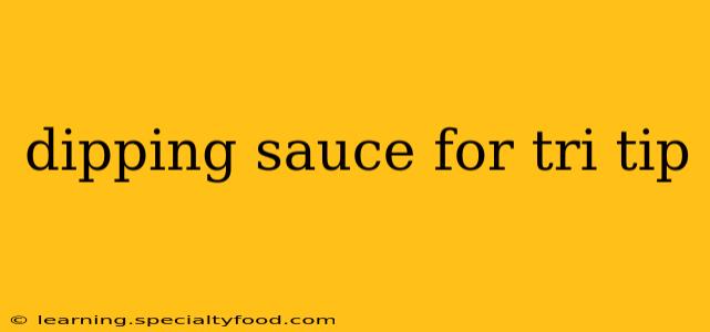dipping sauce for tri tip
