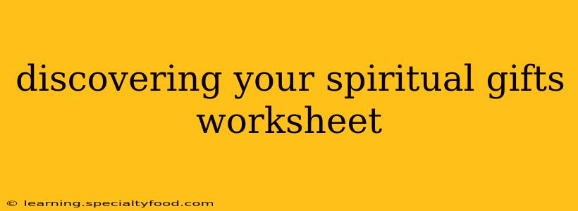 discovering your spiritual gifts worksheet