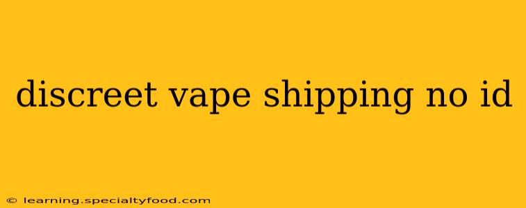discreet vape shipping no id