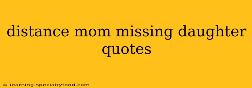 distance mom missing daughter quotes